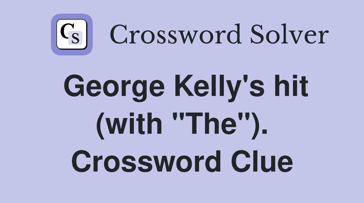George Kelly's hit (with "The"). Crossword Clue