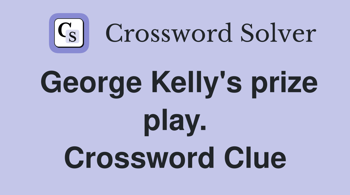 George Kelly's prize play. Crossword Clue