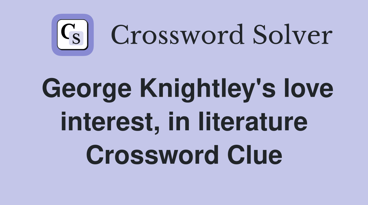 George Knightley's love interest, in literature Crossword Clue