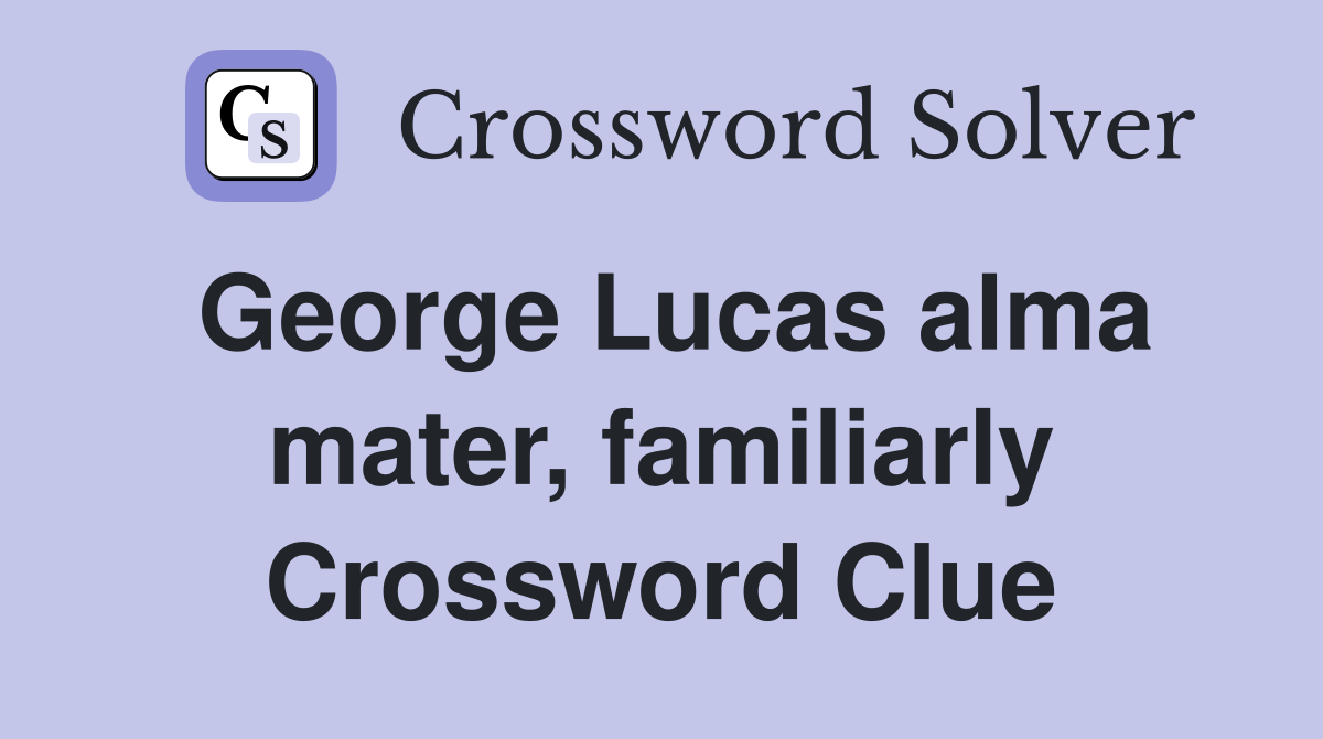 George Lucas alma mater, familiarly Crossword Clue