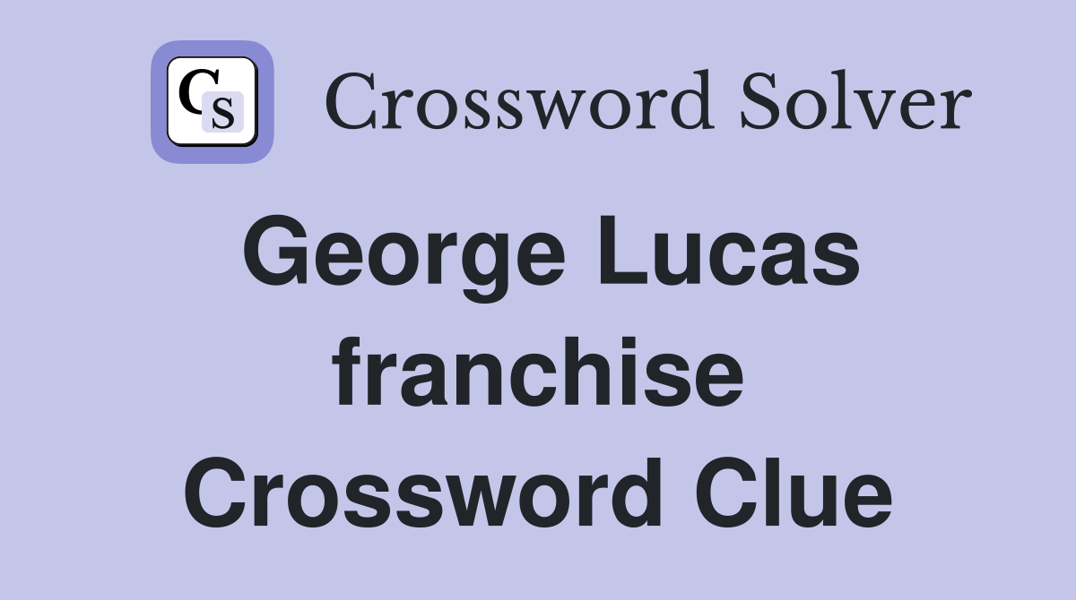 George Lucas franchise Crossword Clue