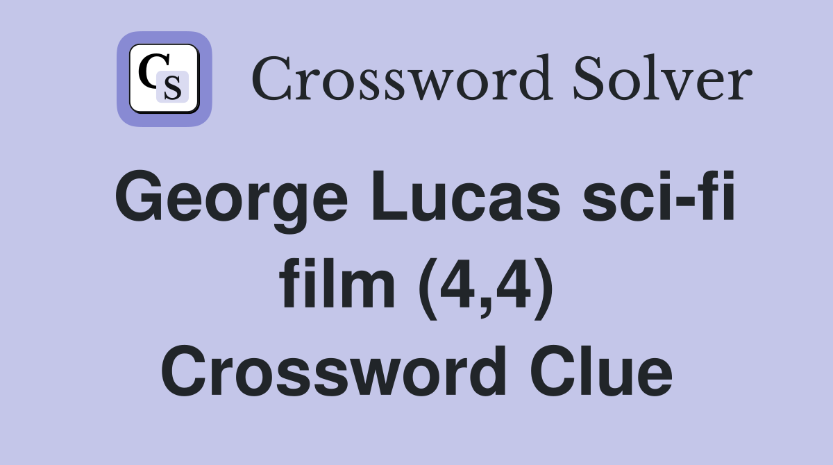George Lucas sci-fi film (4,4) Crossword Clue