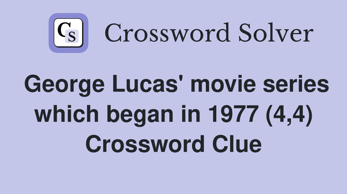George Lucas' movie series which began in 1977 (4,4) Crossword Clue
