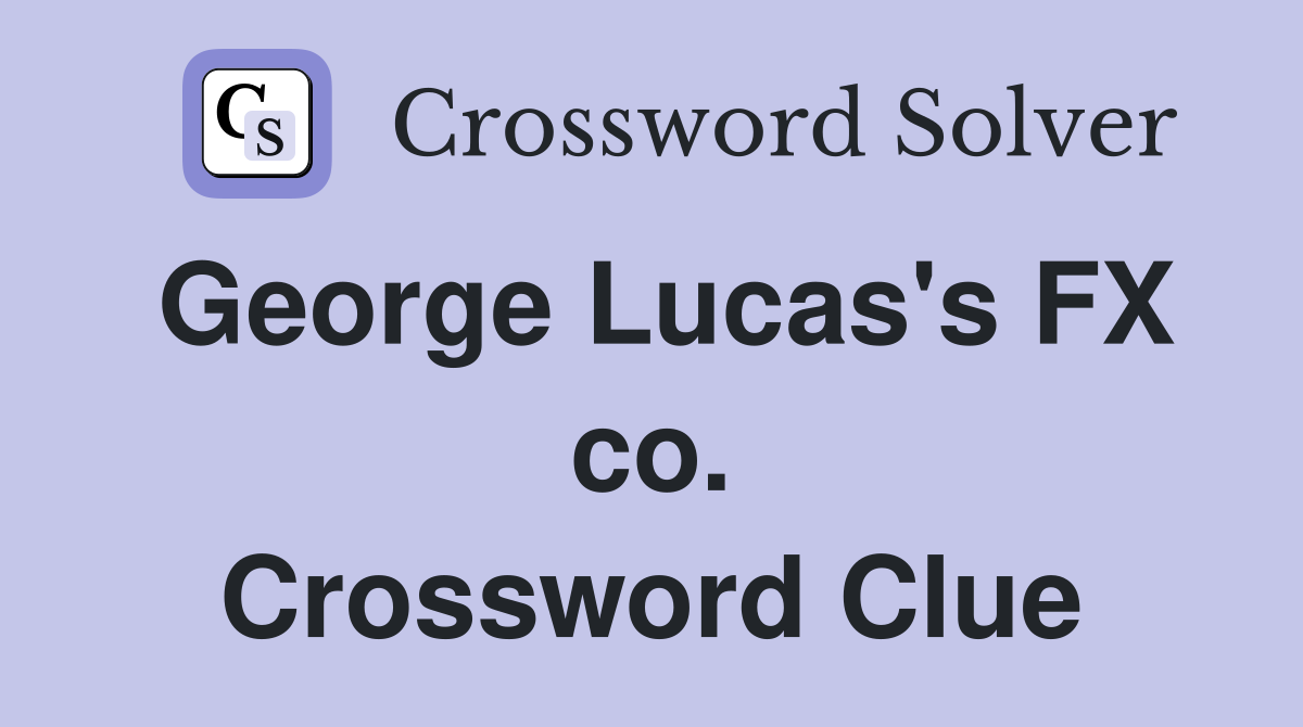 George Lucas's FX co. Crossword Clue