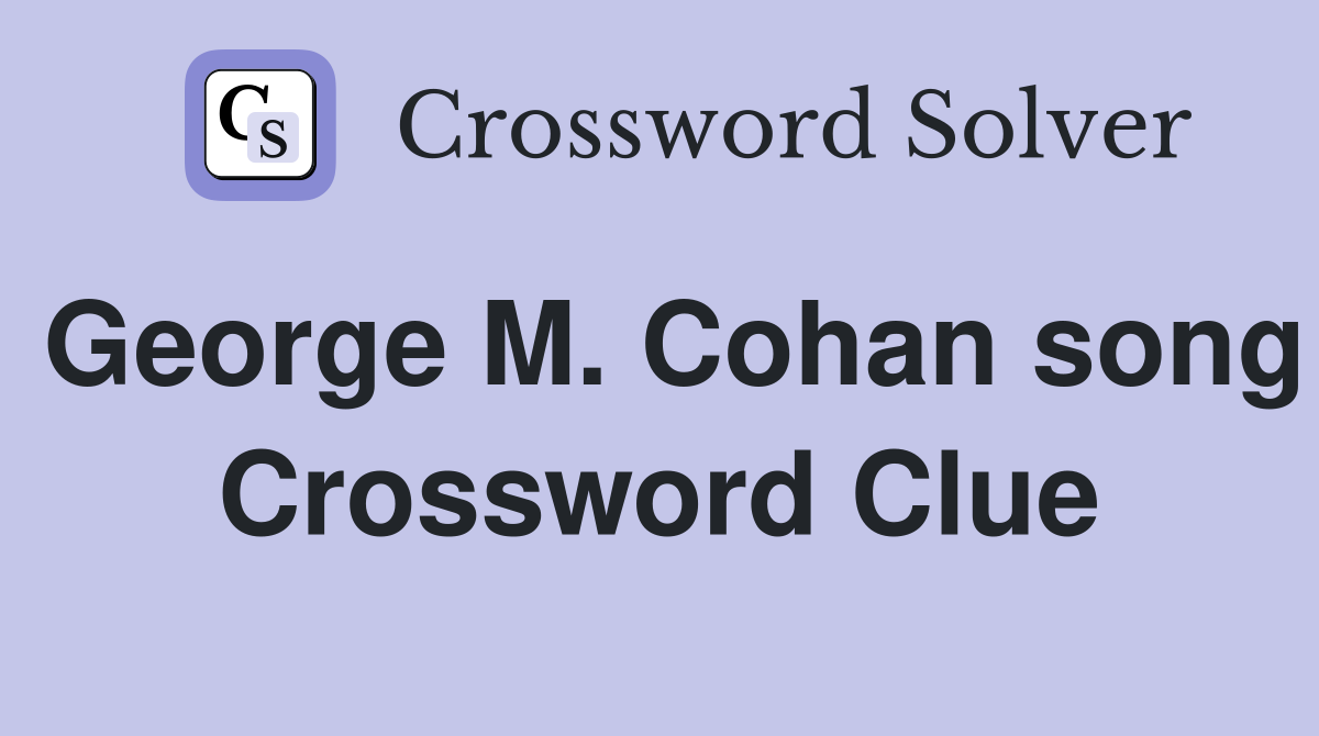 George M. Cohan song Crossword Clue