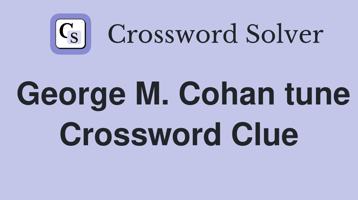 George M. Cohan tune Crossword Clue