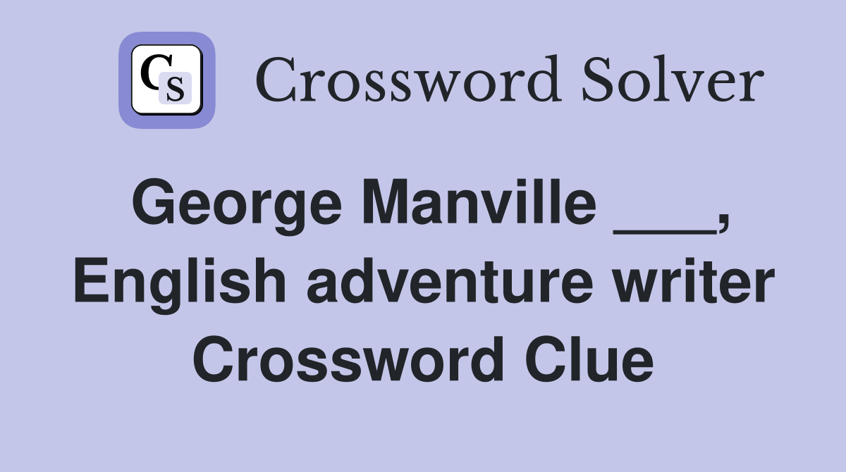 George Manville ___, English adventure writer Crossword Clue