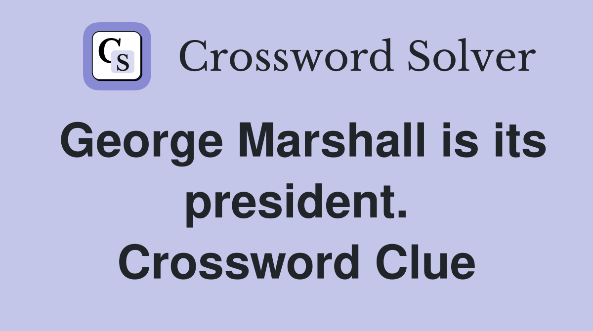 George Marshall is its president. Crossword Clue