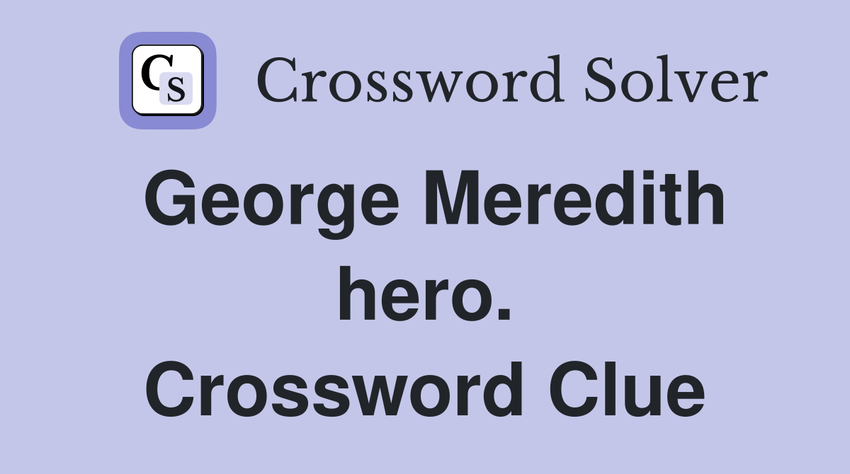George Meredith hero. Crossword Clue