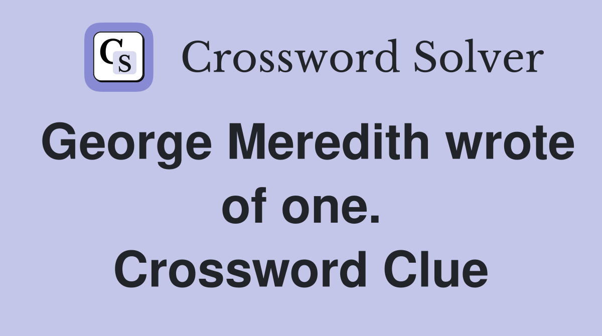 George Meredith wrote of one. Crossword Clue