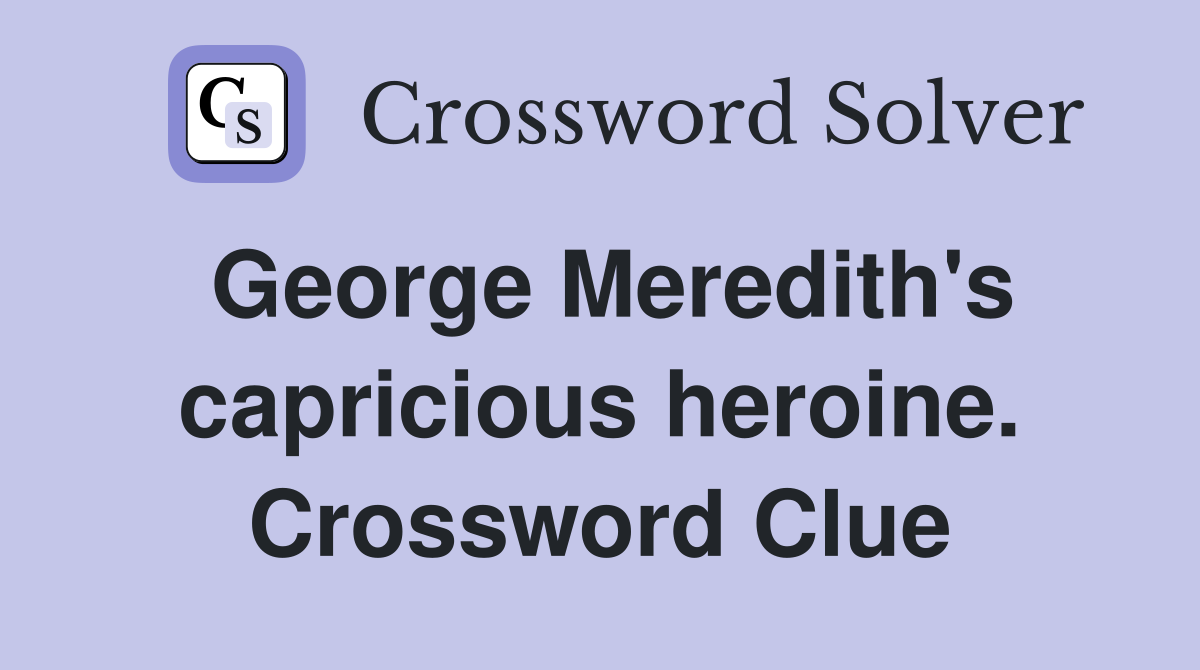 George Meredith's capricious heroine. Crossword Clue
