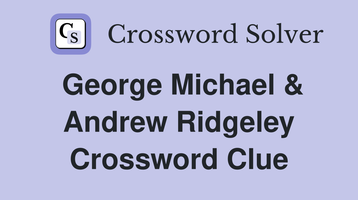 George Michael & Andrew Ridgeley Crossword Clue