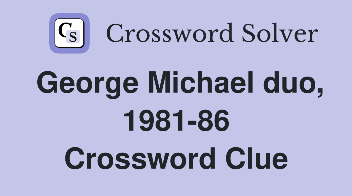 George Michael duo, 1981-86 Crossword Clue