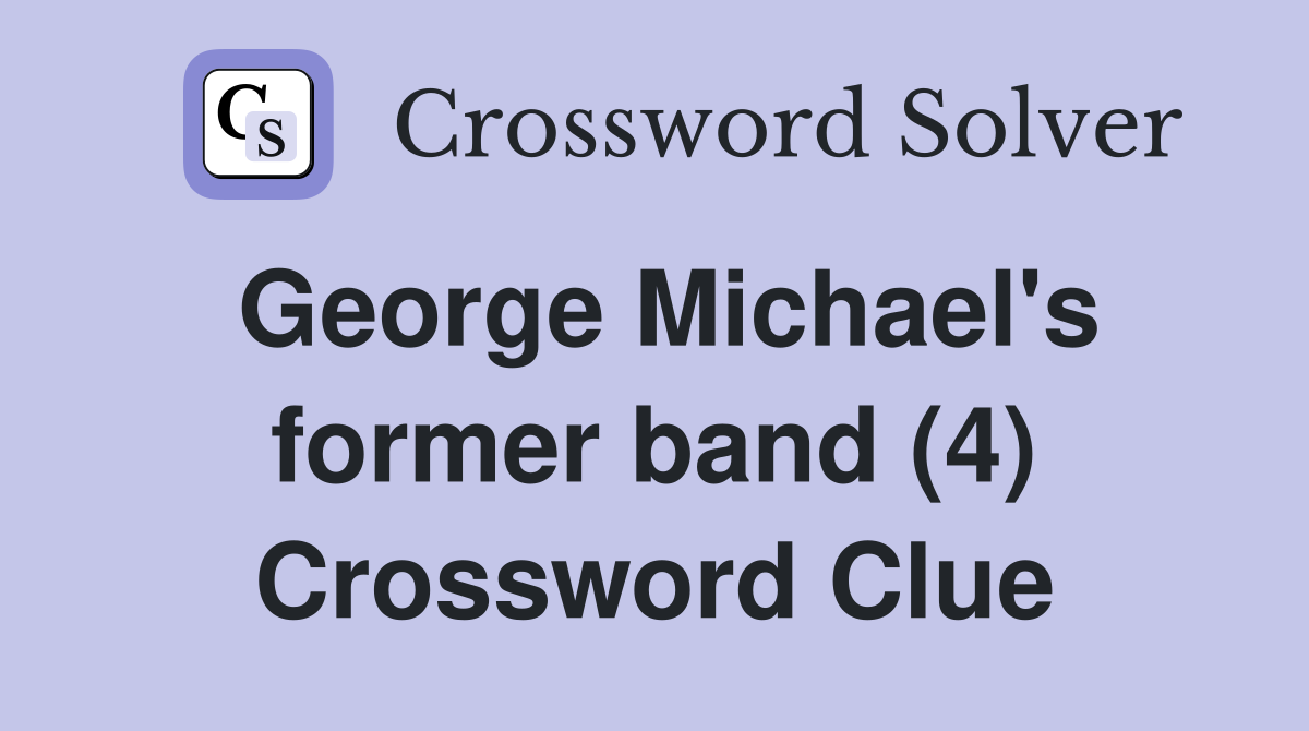 George Michael's former band (4) Crossword Clue