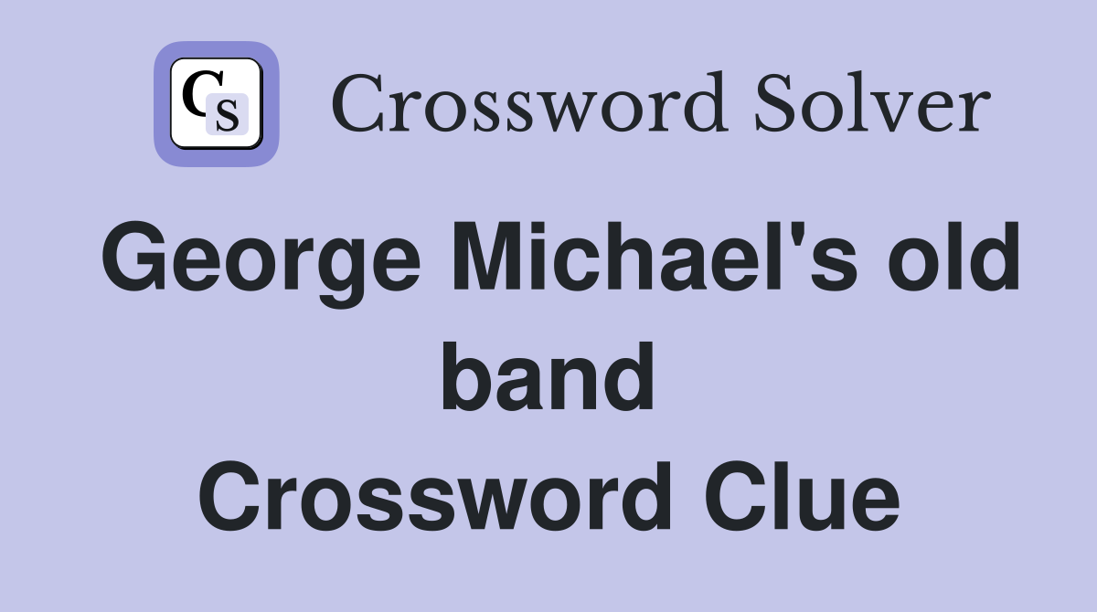 George Michael's old band Crossword Clue