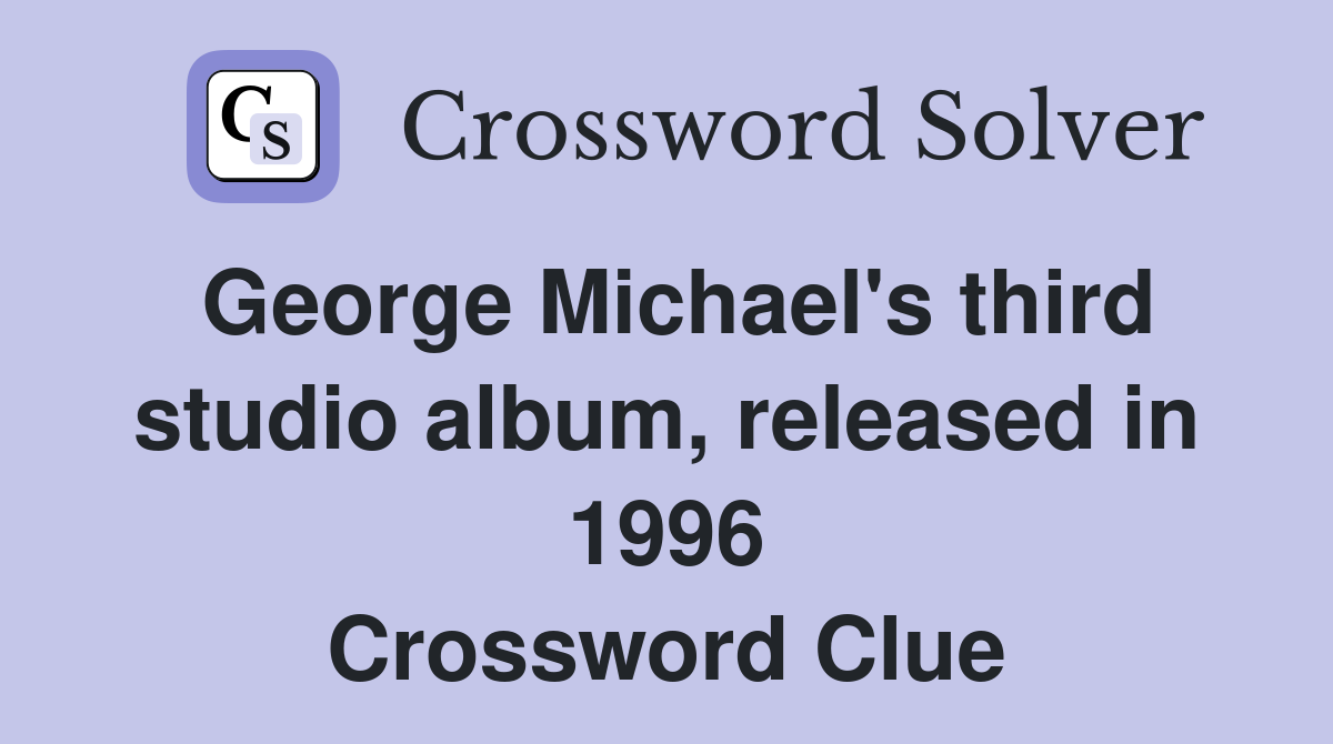 George Michael's third studio album, released in 1996 Crossword Clue