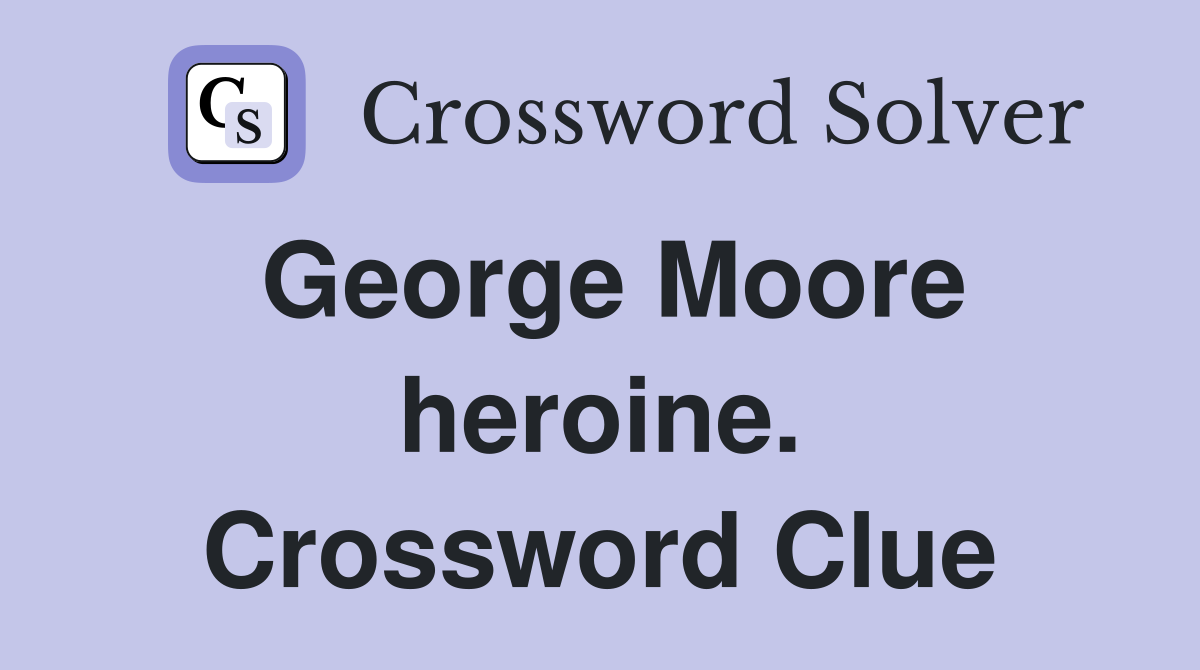 George Moore heroine. Crossword Clue