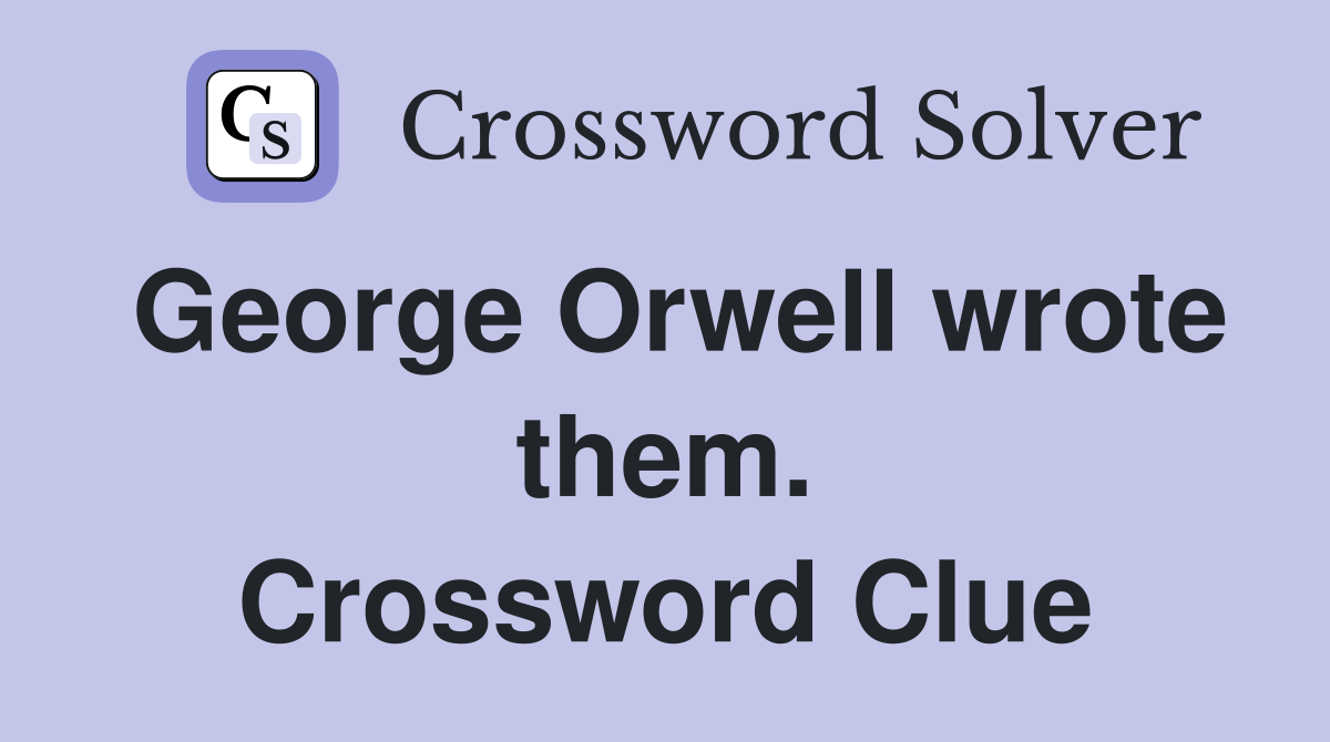 George Orwell wrote them. Crossword Clue