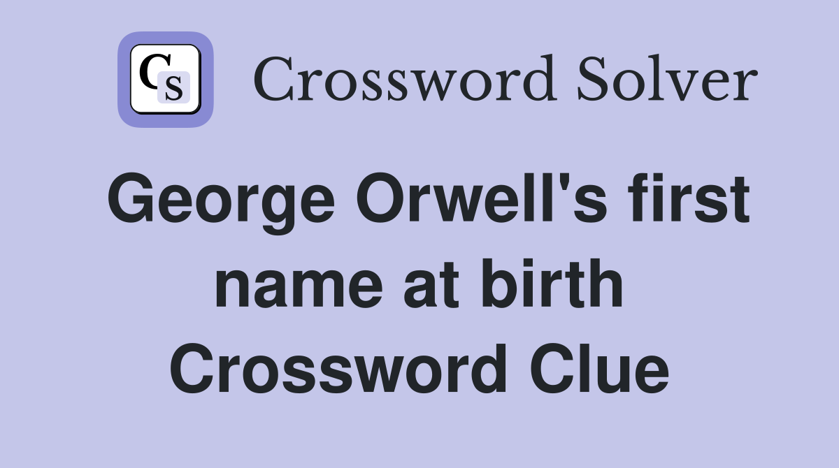 George Orwell's first name at birth Crossword Clue
