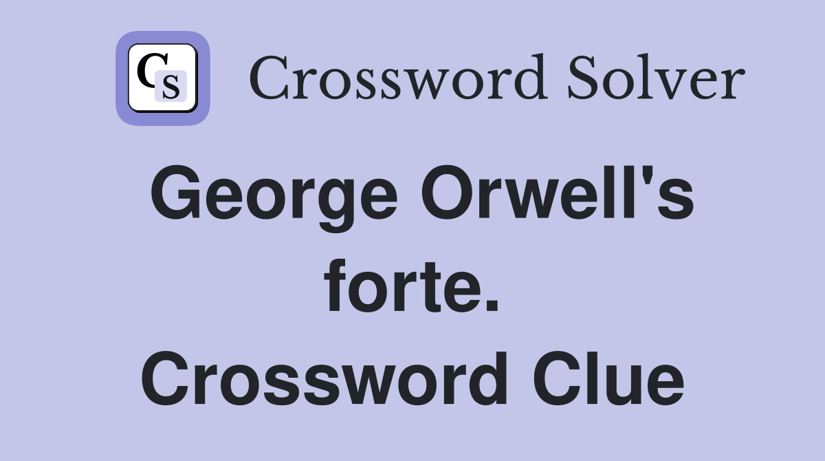 George Orwell's forte. Crossword Clue