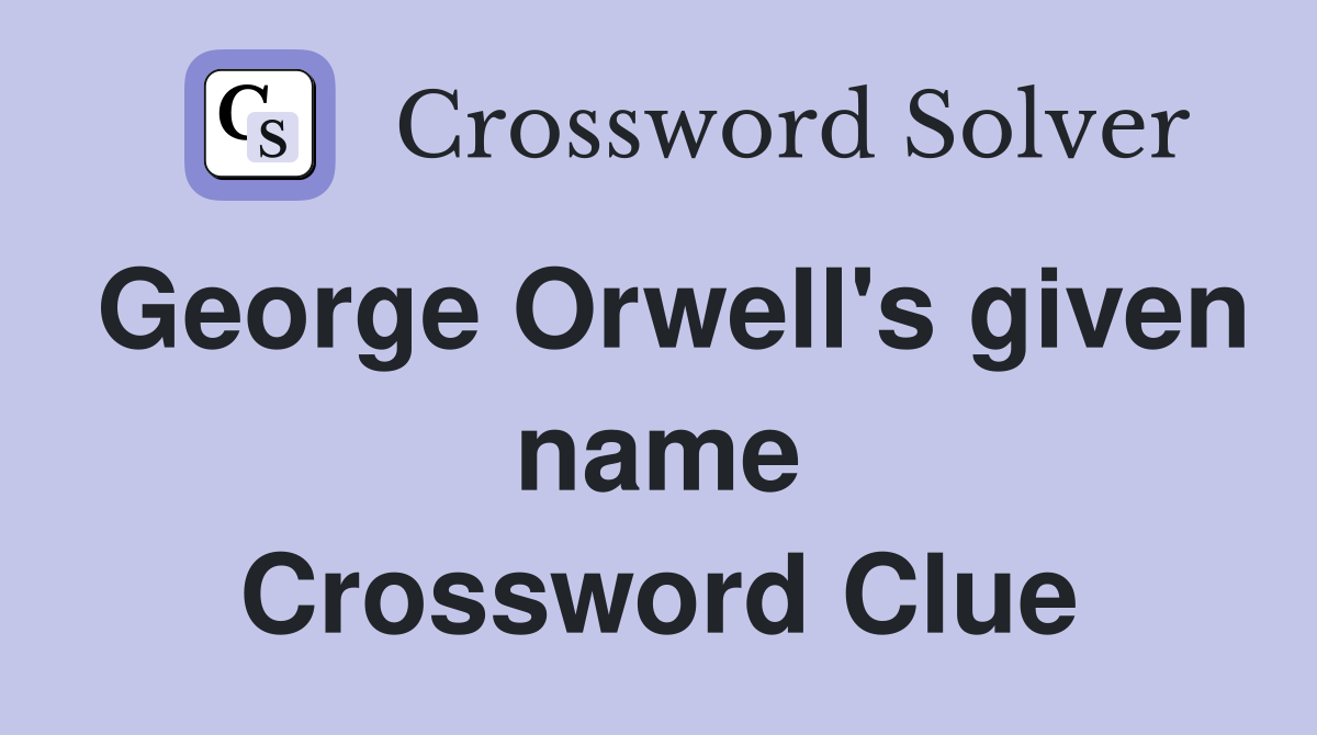 George Orwell's given name Crossword Clue