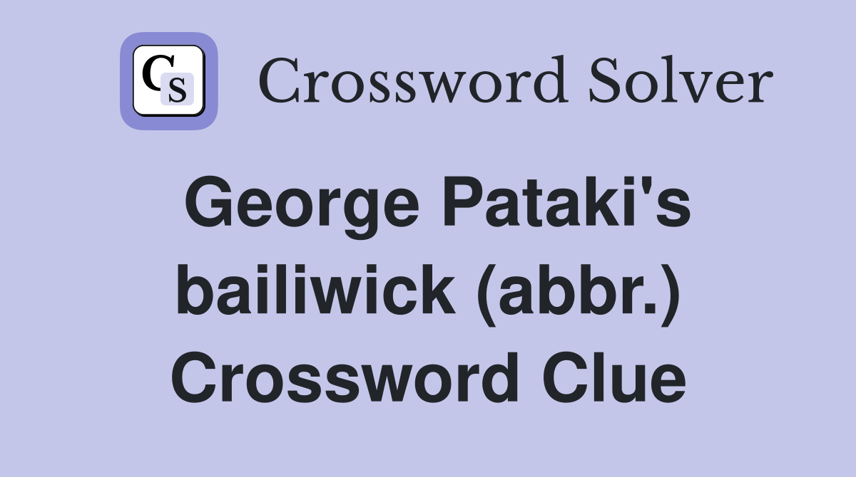 George Pataki's bailiwick (abbr.) Crossword Clue