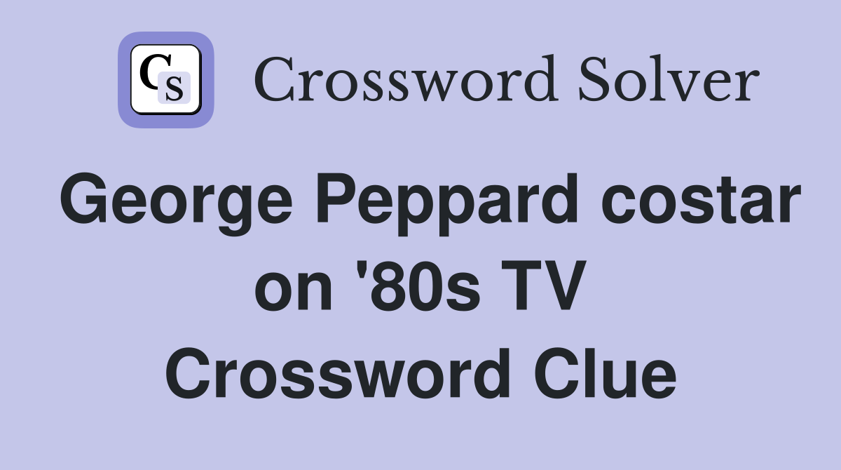 George Peppard costar on '80s TV Crossword Clue