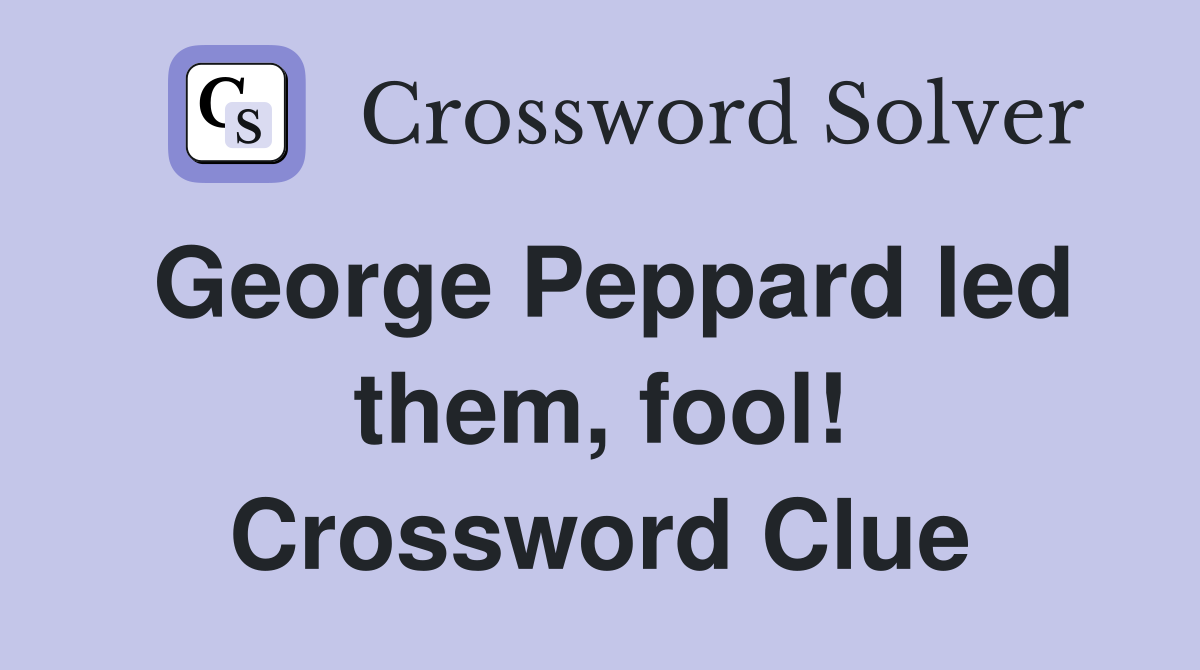 George Peppard led them, fool! Crossword Clue