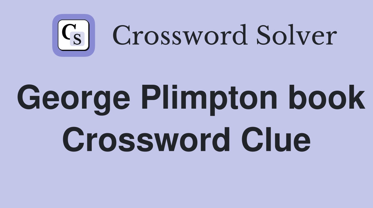 George Plimpton book Crossword Clue