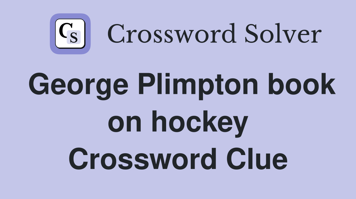 George Plimpton book on hockey Crossword Clue