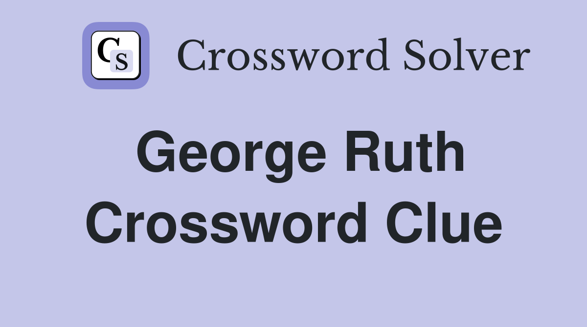 George Ruth Crossword Clue