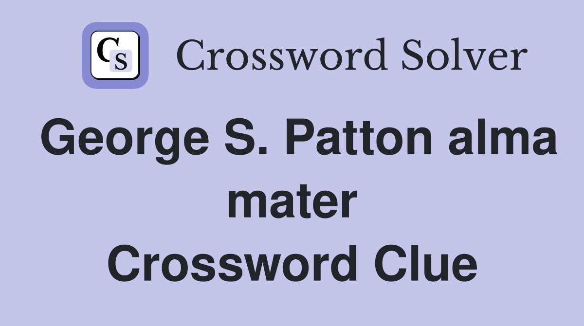 George S. Patton alma mater Crossword Clue