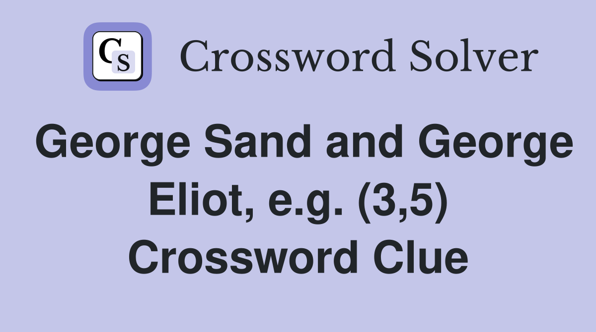 George Sand and George Eliot, e.g. (3,5) Crossword Clue