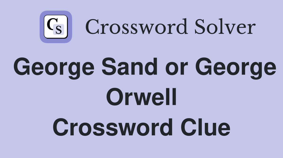 George Sand or George Orwell Crossword Clue