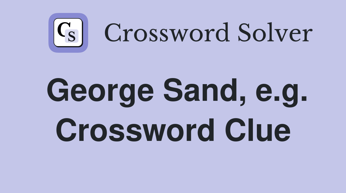 George Sand, e.g. Crossword Clue