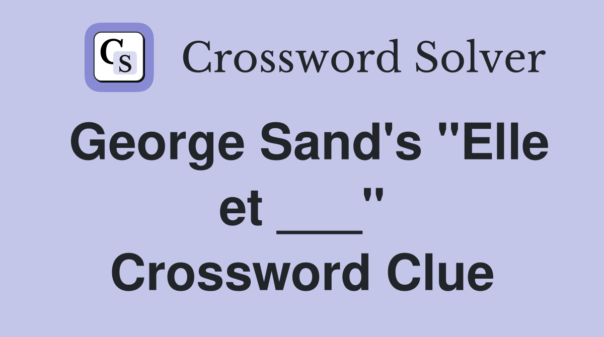 George Sand's "Elle et ___" Crossword Clue