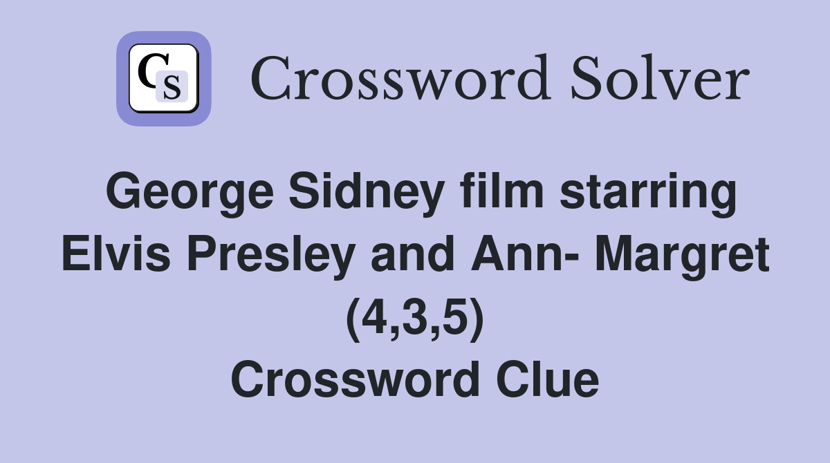 George Sidney film starring Elvis Presley and Ann- Margret (4,3,5) Crossword Clue