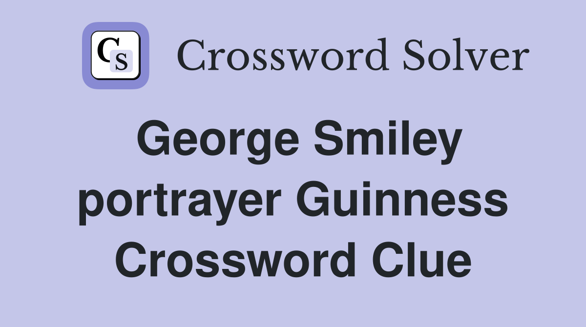 George Smiley portrayer Guinness Crossword Clue