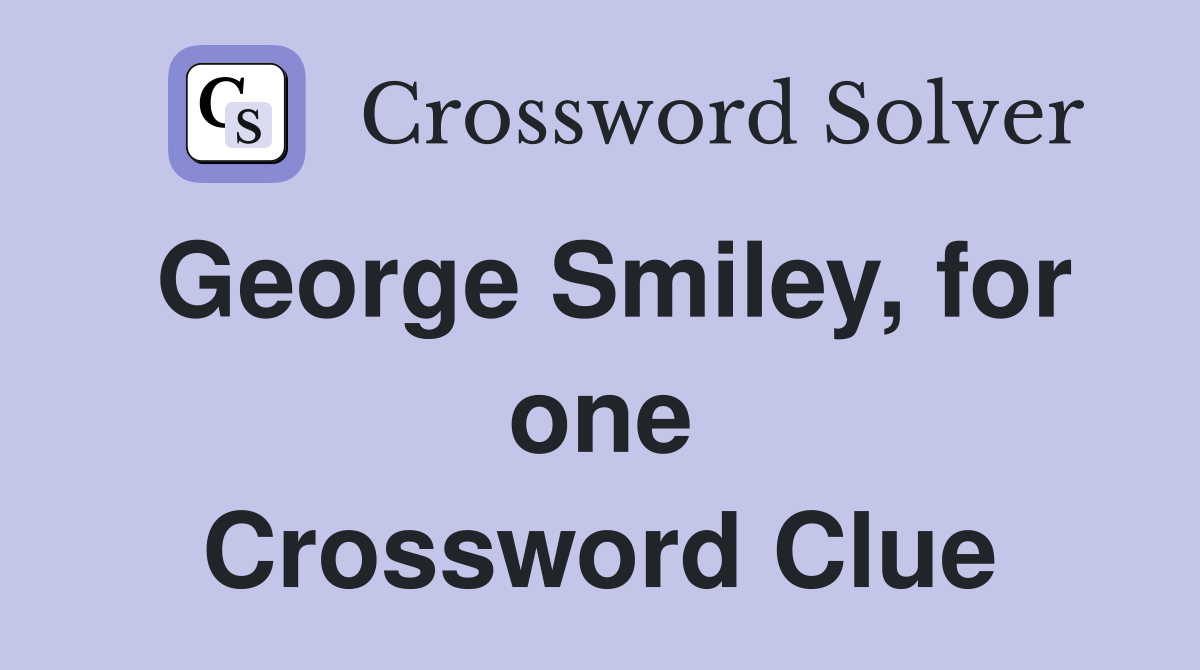 George Smiley, for one Crossword Clue