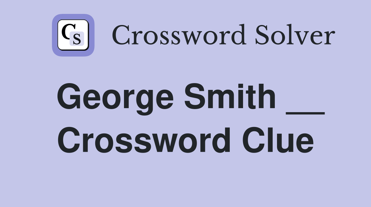 George Smith __ Crossword Clue
