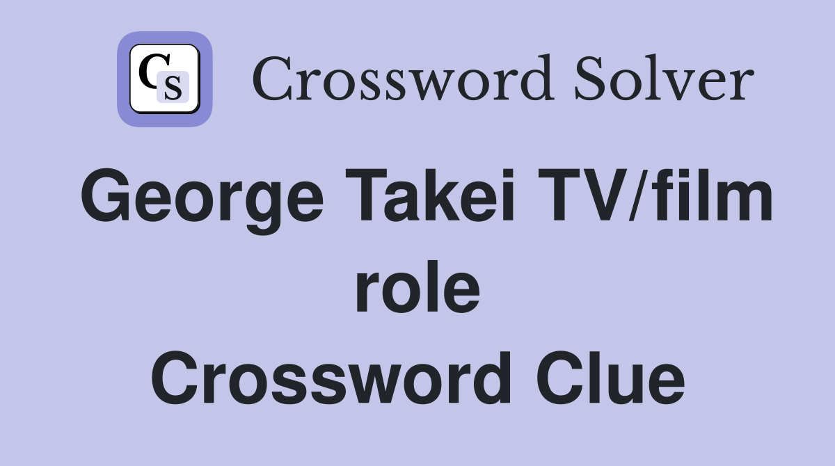 George Takei TV/film role Crossword Clue