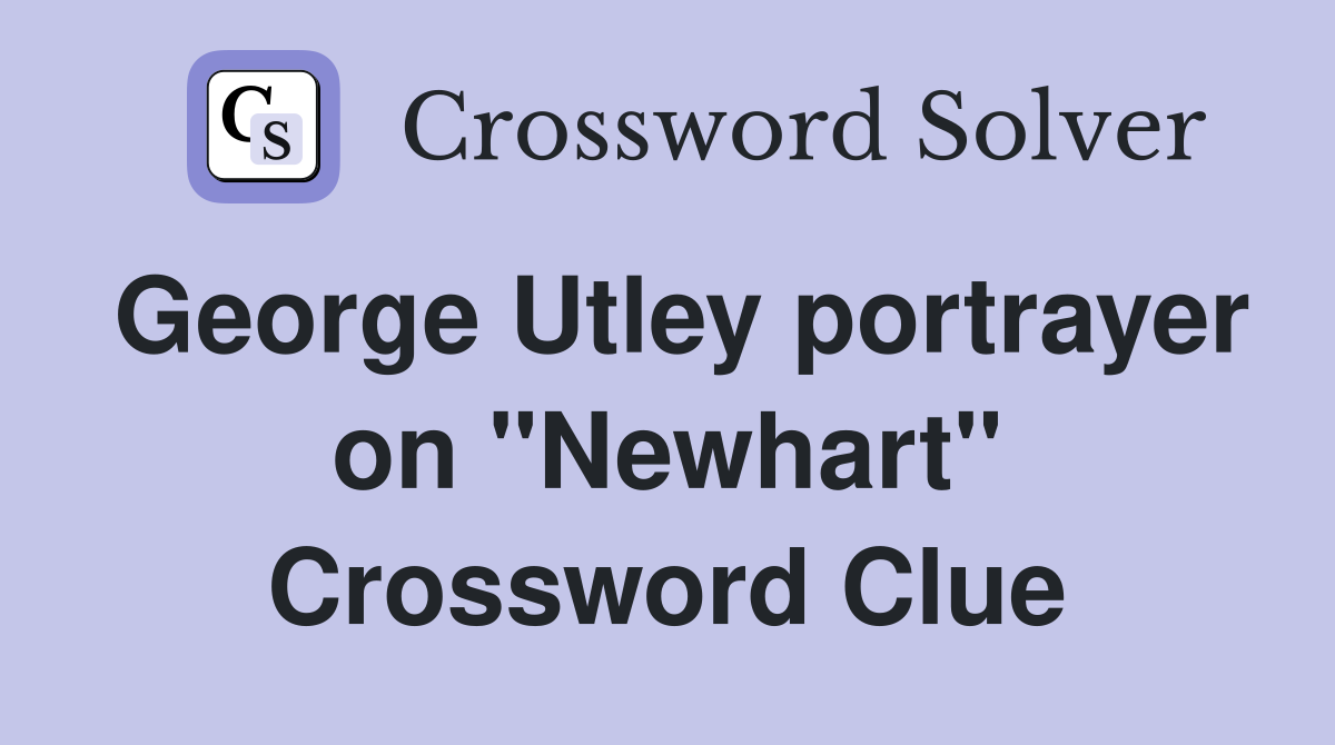 George Utley portrayer on "Newhart" Crossword Clue