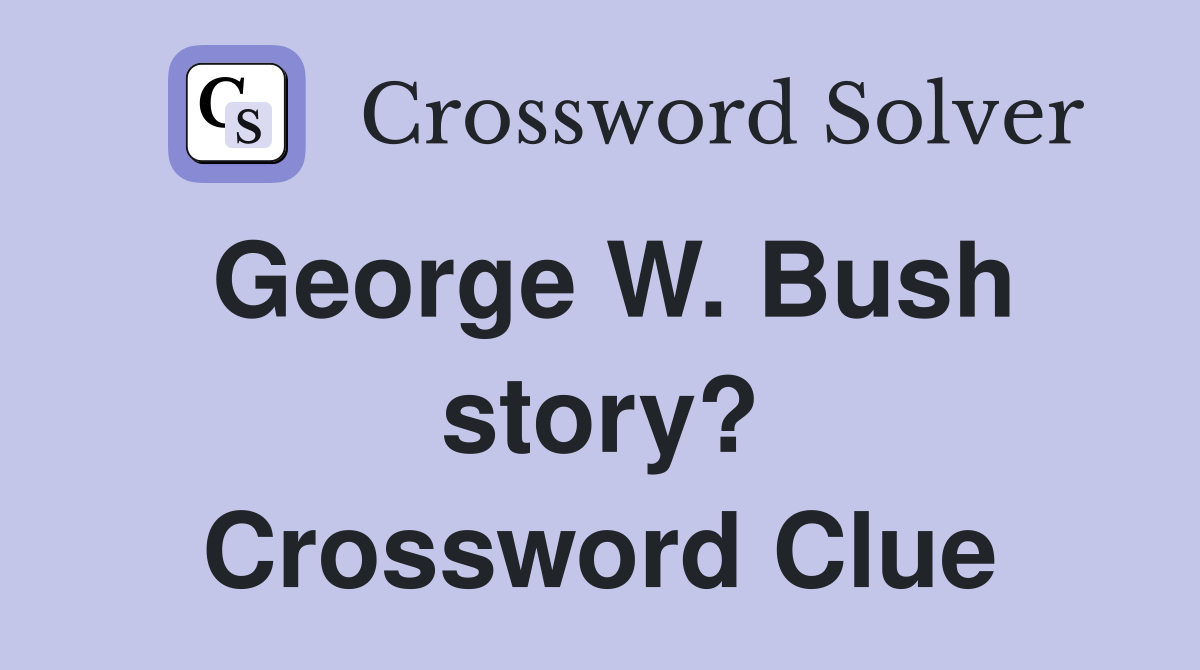 George W. Bush story? Crossword Clue