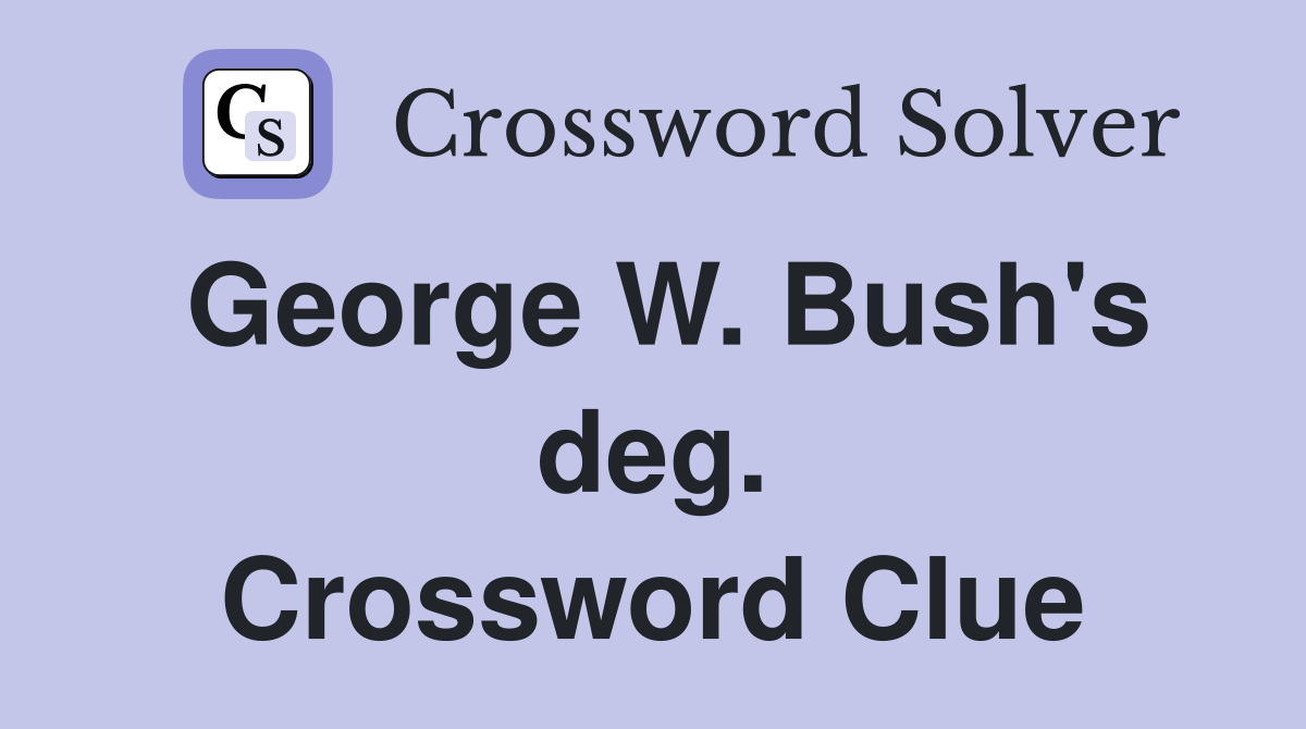 George W. Bush's deg. Crossword Clue