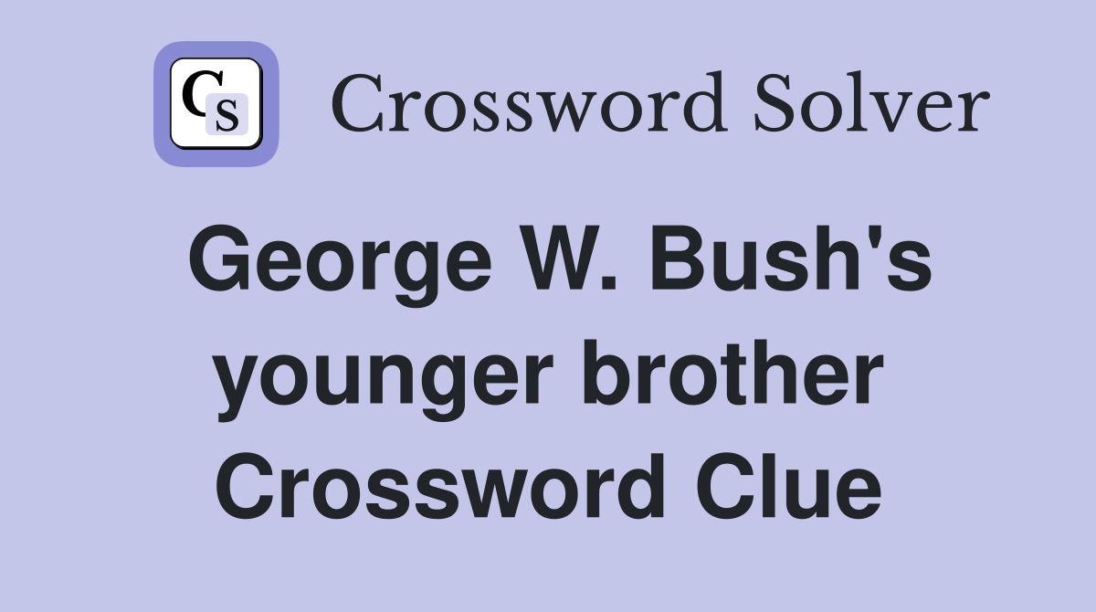 George W. Bush's younger brother Crossword Clue