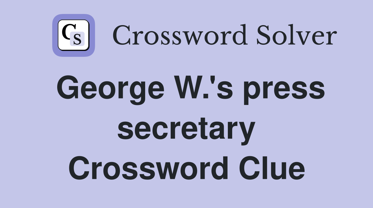 George W.'s press secretary Crossword Clue
