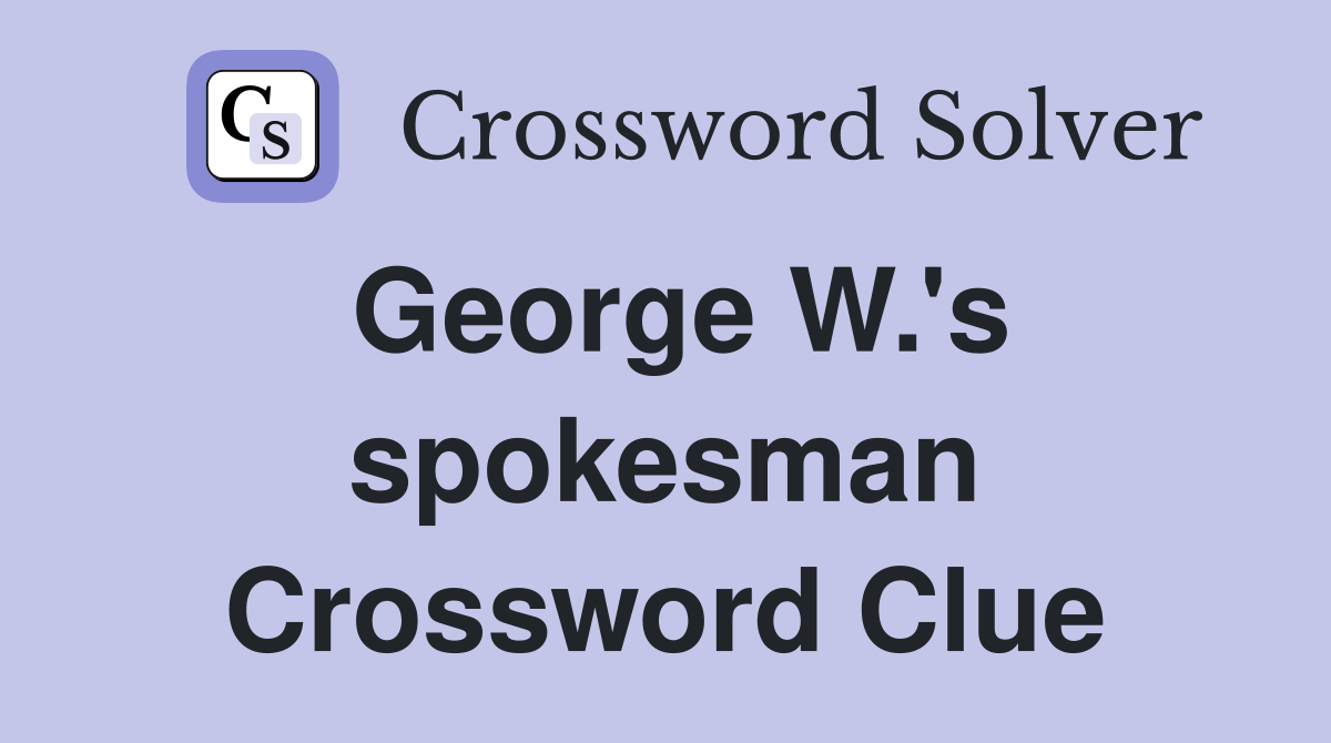 George W.'s spokesman Crossword Clue