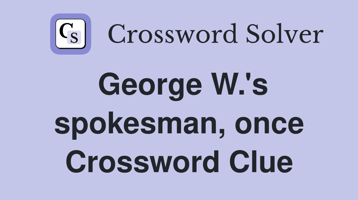 George W.'s spokesman, once Crossword Clue