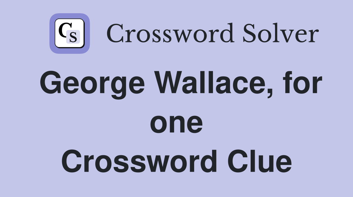 George Wallace, for one Crossword Clue