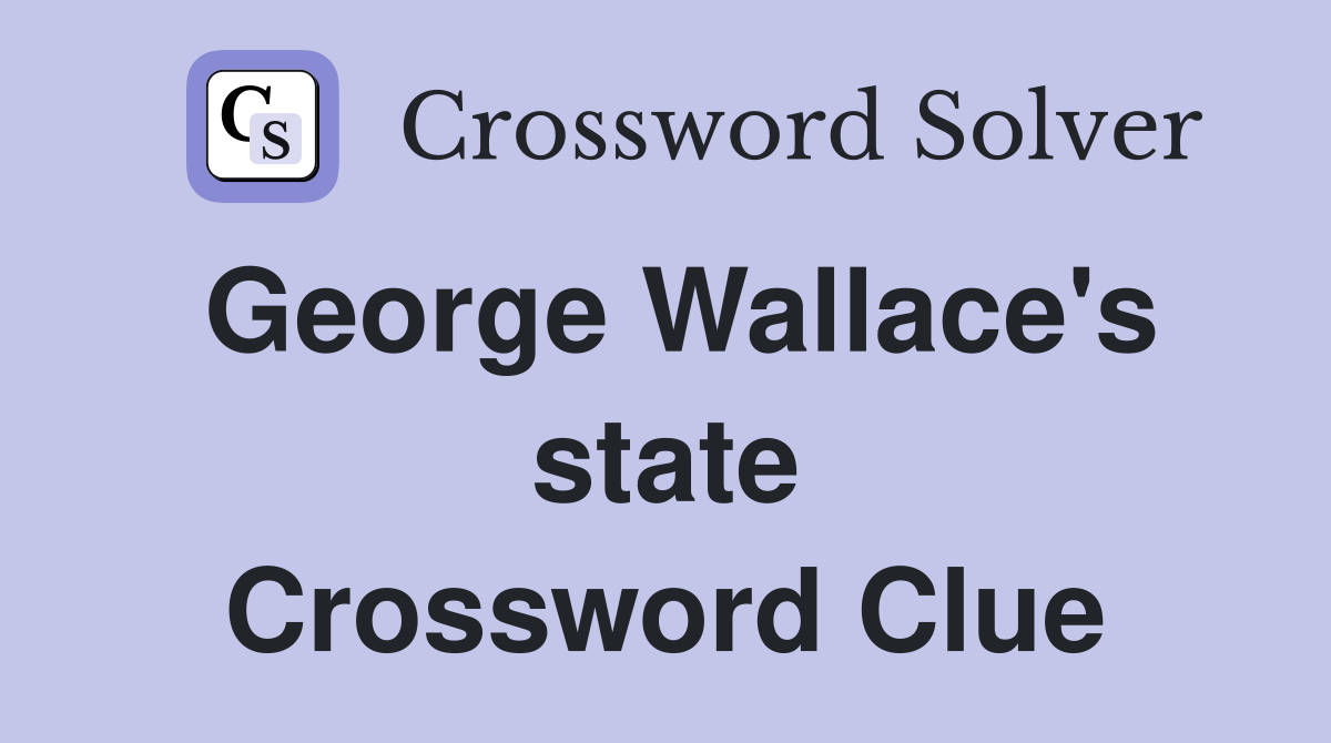 George Wallace's state Crossword Clue